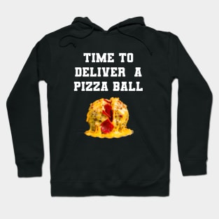 Time To Deliver A Pizza Ball Hoodie